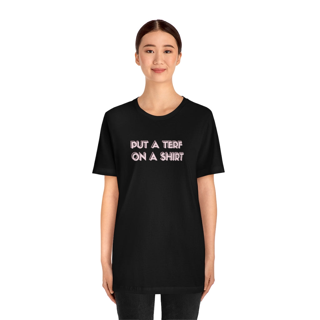 PUT A TERF ON A SHIRT Tee